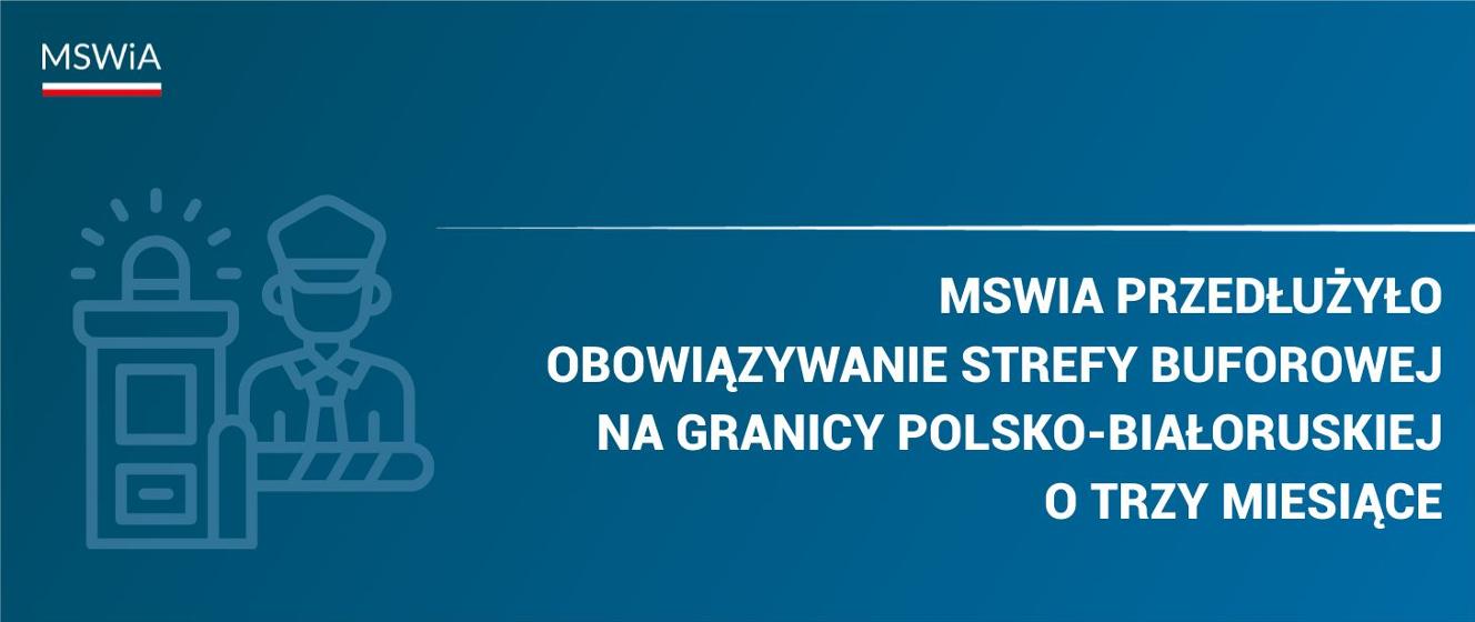 MSWiA przedłużyło strefę buforową na granicy polsko-białoruskiej o trzy miesiące - Aktualności